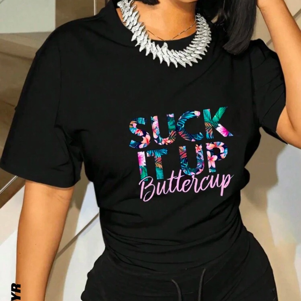 Ladies' Letter Printed
Round Neck T-Shirt
Suck it up Buttercup